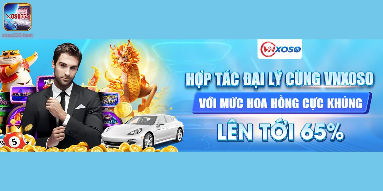 Trở thành đại lý VNSOXO để được hưởng nhiều phúc hợp lớn